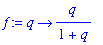 f := proc (q) options operator, arrow; q/(1+q) end ...